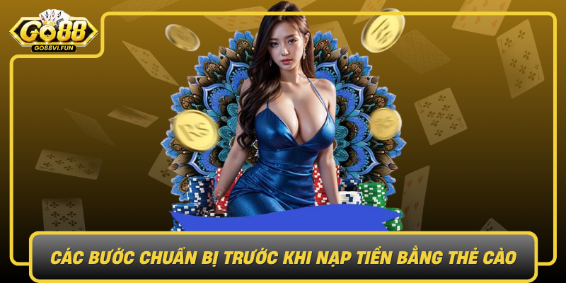 Cac Buoc Chuan Bi Truoc Khi Nap Tien Bang The Cao
