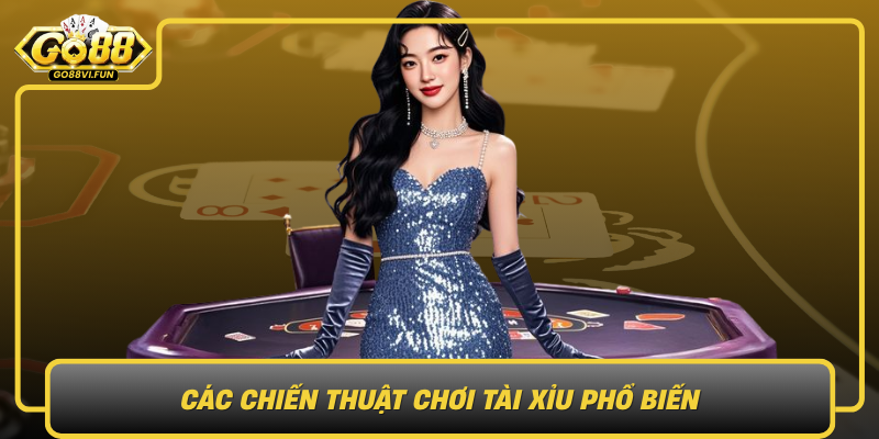 Cac Chien Thuat Choi Tai Xiu Pho Bien Duoc Nhieu Nguoi Tin Dung