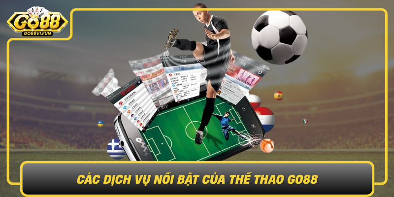 Các Dịch Vụ Nổi Bật Của Thể Thao GO88 – Trải Nghiệm Đỉnh Cao Cac Dich Vu Noi Bat Cua The Thao Go88 Trai Nghiem Dinh Cao