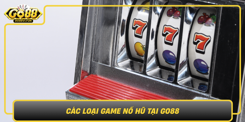 Cac Loai Game No Hu Tai Go88 Da Dang Hap Dan Va Phu Hop Moi Nguoi Choi