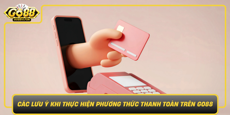 Cac Luu Y Khi Thuc Hien Phuong Thuc Thanh Toan Tren Go880