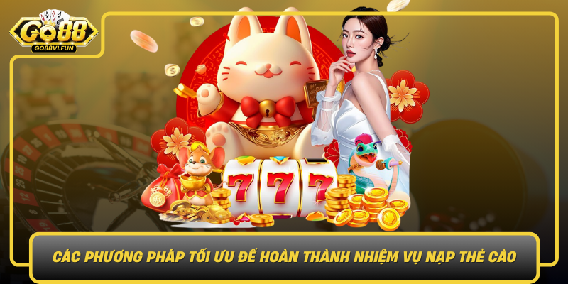 Cac Phuong Phap Toi Uu De Hoan Thanh Nhiem Vu Nap The Cao Tai Go88