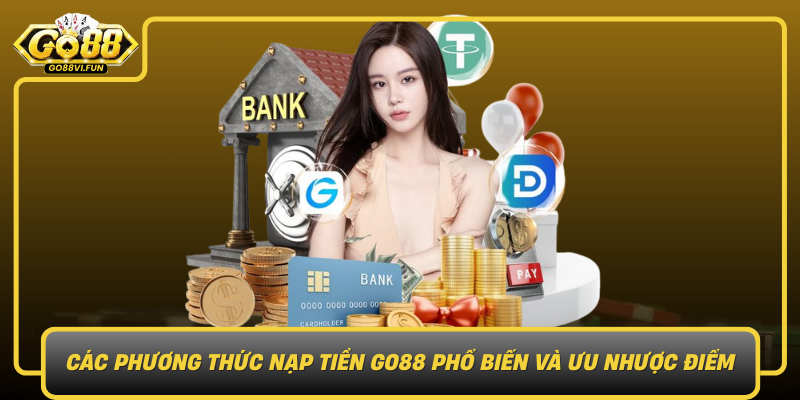 Cac Phuong Thuc Nap Tien Go88 Pho Bien Va Uu Nhuoc Diem