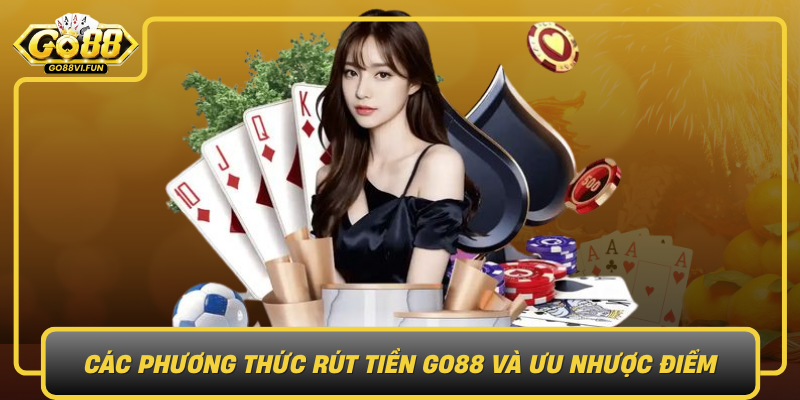 Cac Phuong Thuc Rut Tien Go88 Va Uu Nhuoc Diem