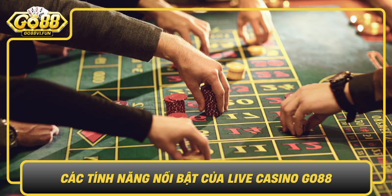 Cac Tinh Nang Noi Bat Cua Live Casino Go88