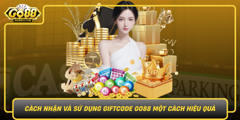 Cach Nhan Va Su Dung Giftcode Go88 Mot Cach Hieu Qua