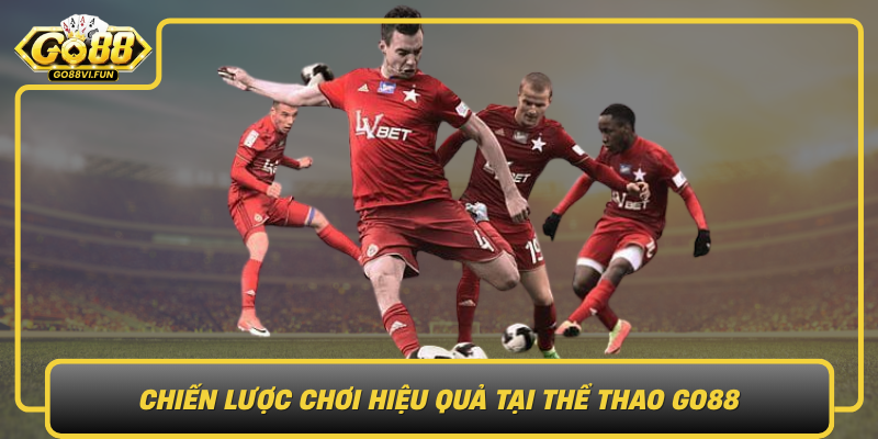 Chiến Lược Chơi Hiệu Quả Tại Thể Thao GO88 Chien Luoc Choi Hieu Qua Tai The Thao Go88