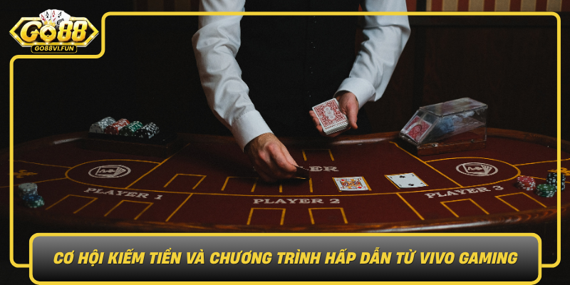 Co Hoi Kiem Tien Va Chuong Trinh Hap Dan Tu Vivo Gaming Ket Hop Go88