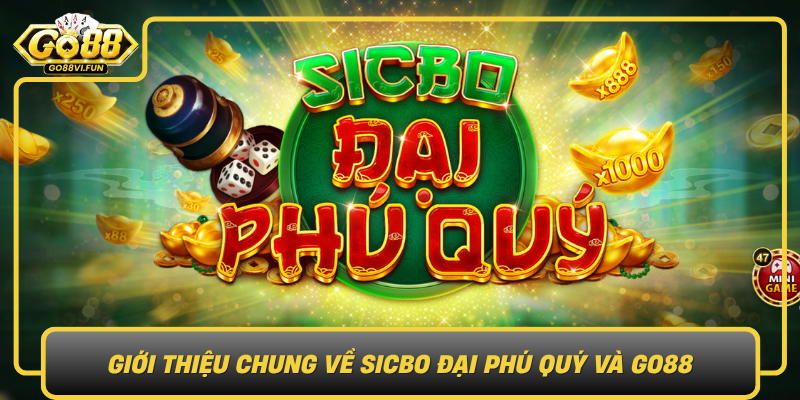 Gioi Thieu Chung Ve Sicbo Dai Phu Quy Va Go880