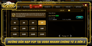 Huong Dan Nap P2P Tai Go88 Nhanh Chong Tu A Den Z0