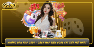 Huong Dan Nap Usdt Cach Nap Tien Go88 Chi Tiet Moi Nhat