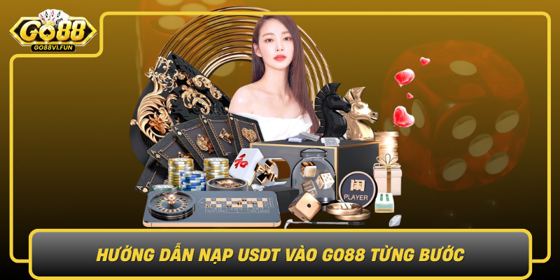 Huong Dan Nap Usdt Vao Go88 Tung Buoc
