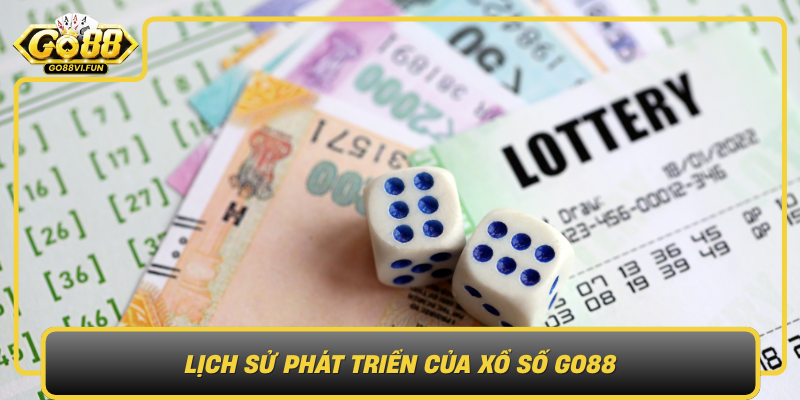 Lich Su Phat Trien Cua Xo So Go88 Tu Nhung Ngay Dau Tien Den Thoi Dai So