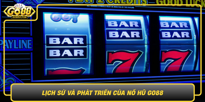 Lich Su Va Phat Trien Cua No Hu Go88 Dua Game Thu Vao The Gioi Giai Tri Chuyen Nghiep