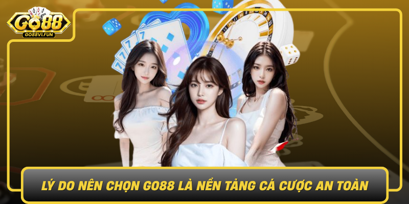 Ly Do Nen Chon Go88 La Nen Tang Ca Cuoc An Toan Va Thu Vi