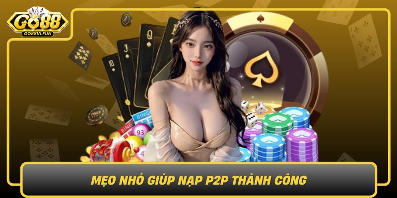 Meo Nho Giup Nap P2P Thanh Cong