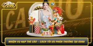 Nhiem Vu Nap The Cao Cach Toi Uu Phan Thuong Tai Go88