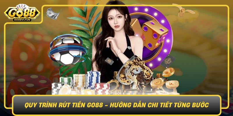 Quy Trinh Rut Tien Go88 Huong Dan Chi Tiet Tung Buoc1