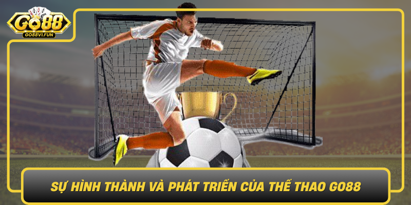 Sự Hình Thành Và Phát Triển Của Thể Thao GO88 Su Hinh Thanh Va Phat Trien Cua The Thao Go881