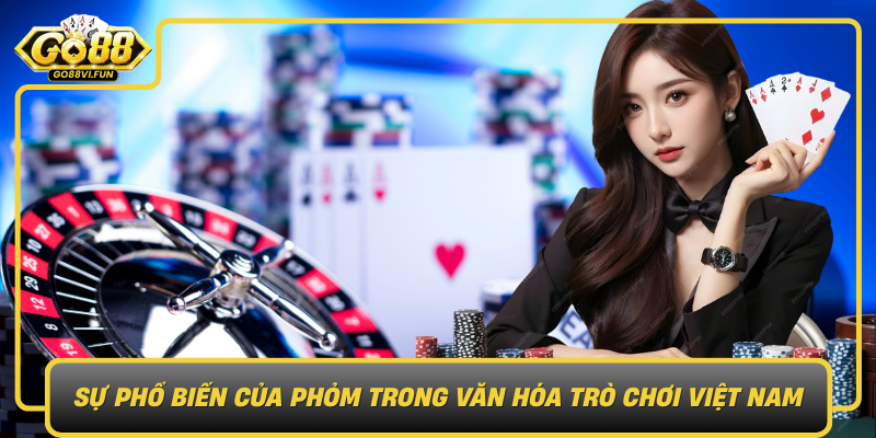 Su Pho Bien Cua Phom Trong Van Hoa Tro Choi Viet Nam