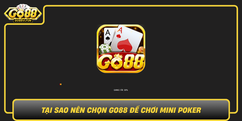 Tai Sao Nen Chon Go88 De Choi Mini Poker0