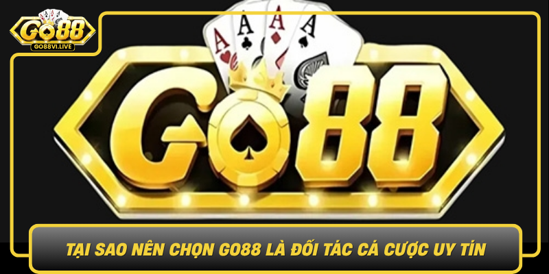 Tai Sao Nen Chon Go88 La Doi Tac Ca Cuoc Uy Tin0