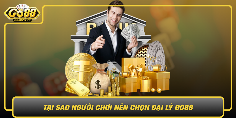 Tai Sao Nguoi Choi Nen Chon Dai Ly Go88
