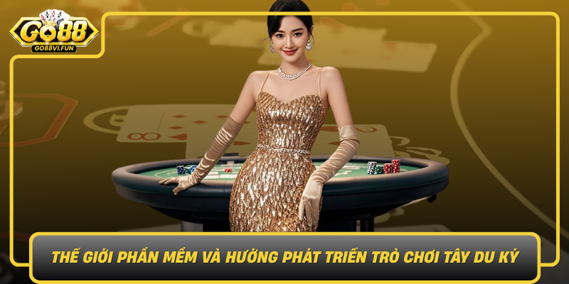 The Gioi Phan Mem Va Huong Phat Trien Tro Choi Tay Du Ky Trong Tuong Lai