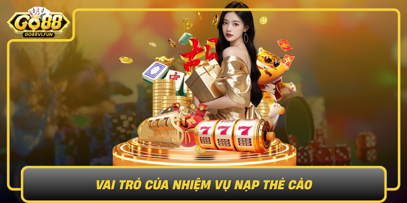 Vai Tro Cua Nhiem Vu Nap The Cao Trong Hanh Trinh Trai Nghiem Tai Go881
